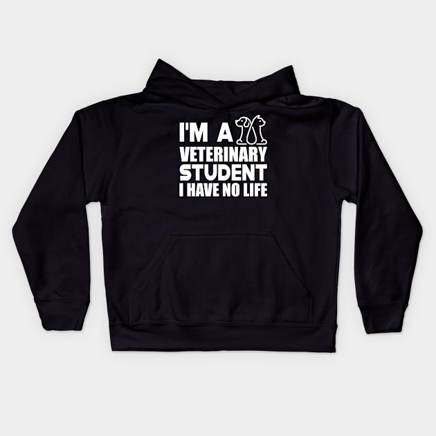 Veterinary Student - I'm a veterinary student I have no life w Kids Hoodie by KC Happy Shop